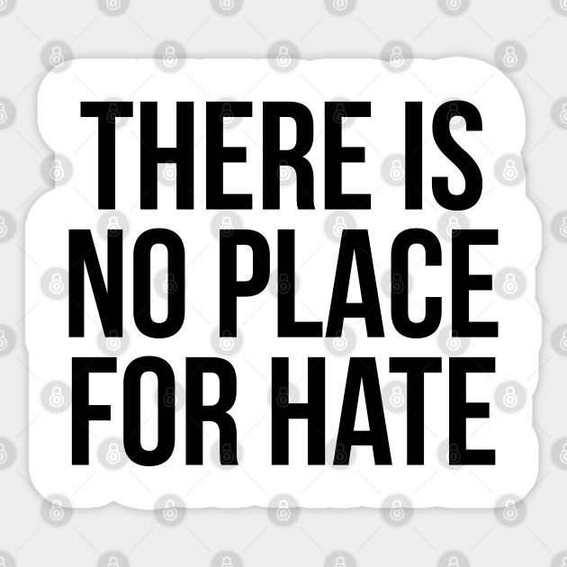 There Is No Place For Fakes Novel THERE IS NO PLACE FOR HATE - Hate - Sticker | TeePublic